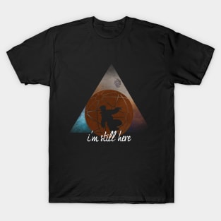 I'M STILL HERE T-Shirt